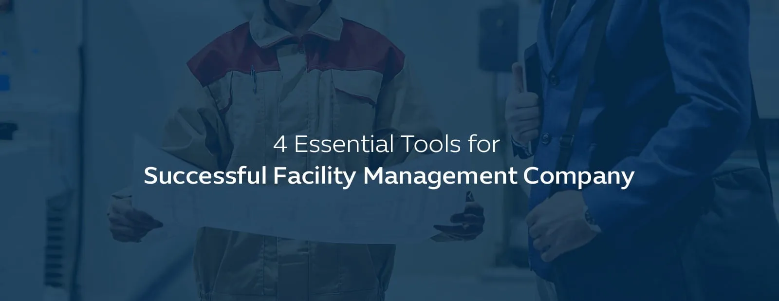 4 Essential Tools For Successful Facility Management Company