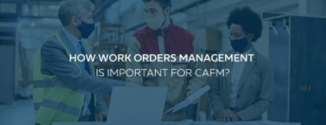 How Work Orders Management is Important For CAFM?