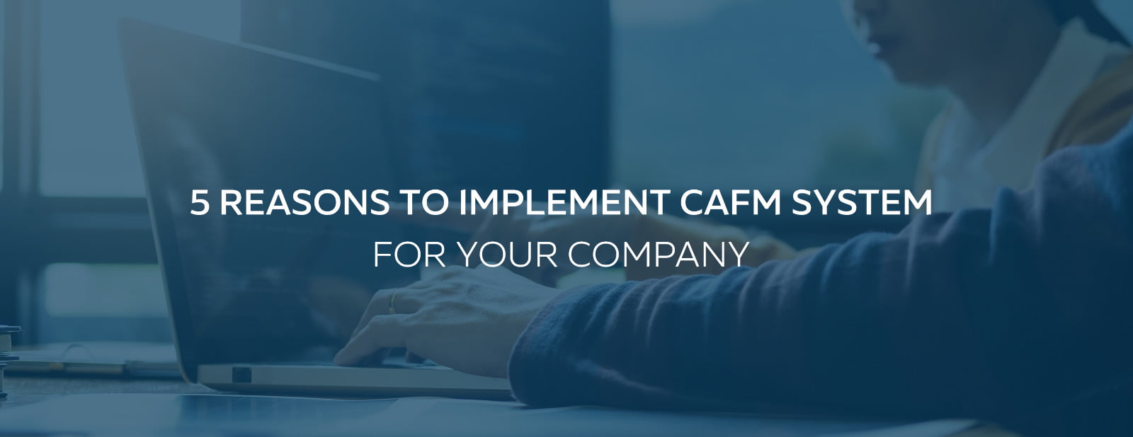 5 Reasons to Implement CAFM System For Your Company