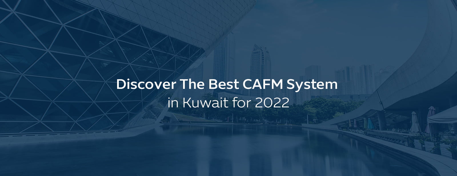 Discover The Best CAFM System in GCC for 2022