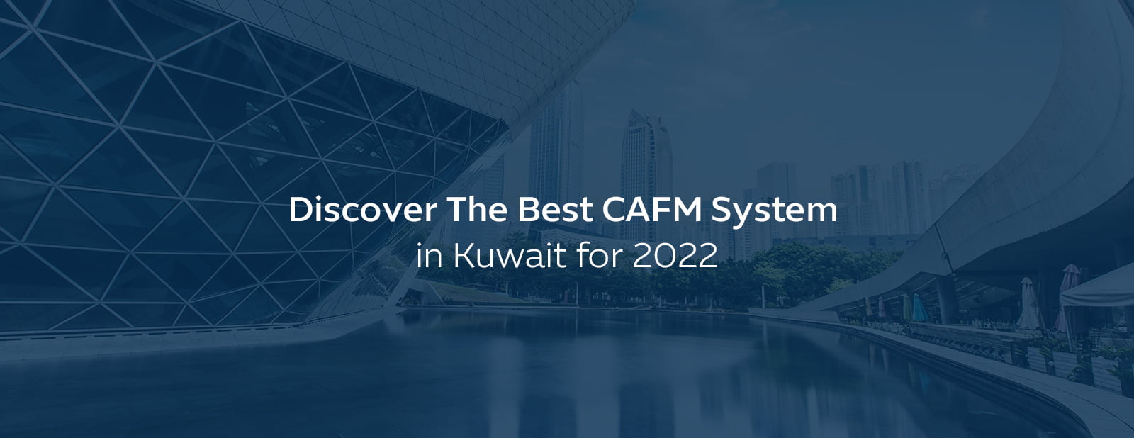 Discover The Best CAFM System in Kuwait for 2022