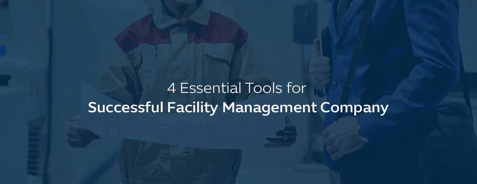 4 Essential Tools For Successful Facility Management Company