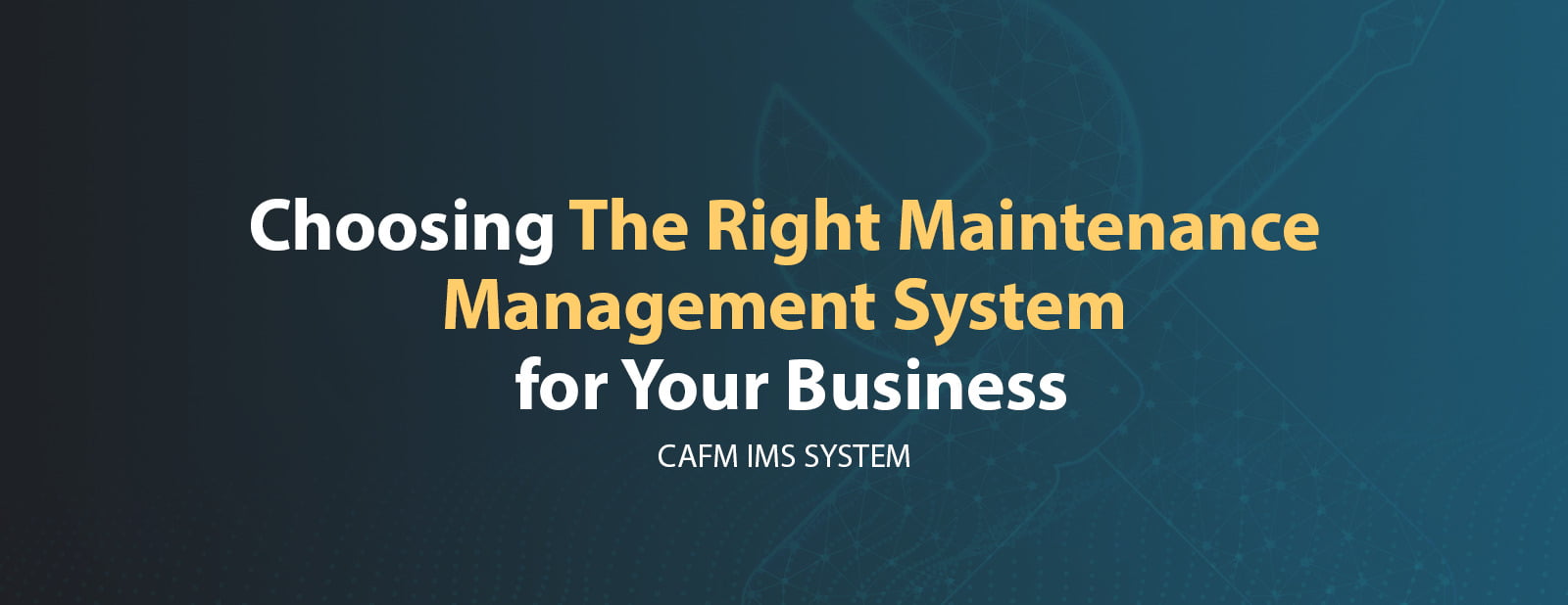 Choosing The Right Maintenance Management System for Your Business
